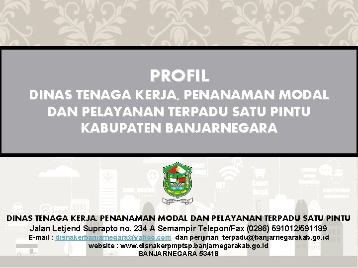 PROFIL DINAS TENAGA KERJA, PENANAMAN MODAL DAN PELAYANAN TERPADU SATU PINTU KABUPATEN BANJARNEGARA DINAS