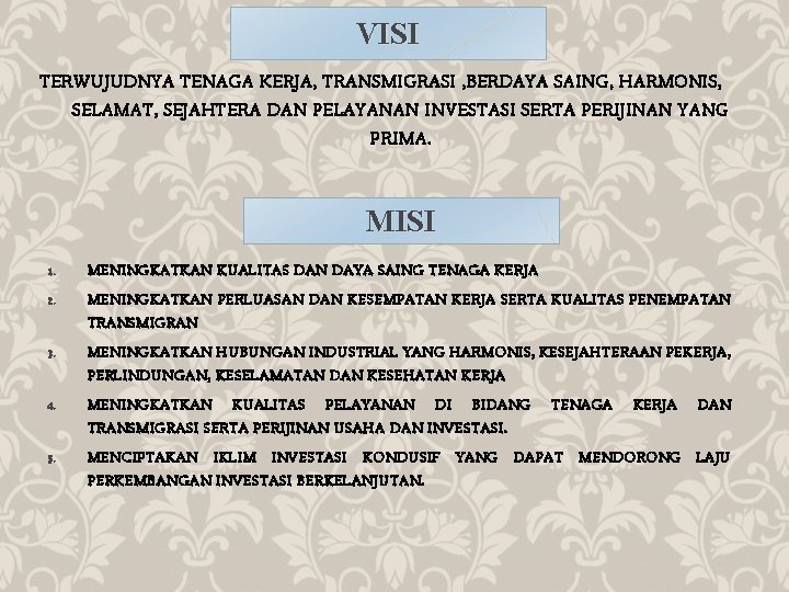 VISI TERWUJUDNYA TENAGA KERJA, TRANSMIGRASI , BERDAYA SAING, HARMONIS, SELAMAT, SEJAHTERA DAN PELAYANAN INVESTASI