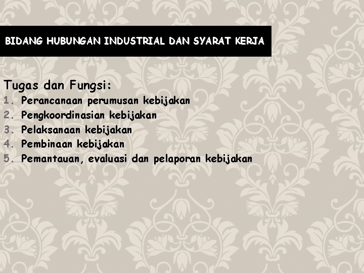 BIDANG HUBUNGAN INDUSTRIAL DAN SYARAT KERJA Tugas dan Fungsi: 1. 2. 3. 4. 5.