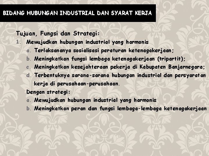 BIDANG HUBUNGAN INDUSTRIAL DAN SYARAT KERJA Tujuan, Fungsi dan Strategi: 1. Mewujudkan hubungan industrial