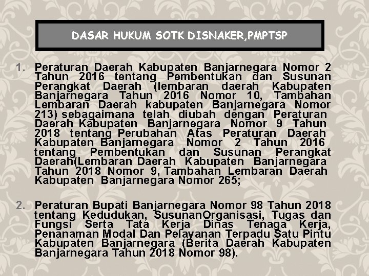 DASAR HUKUM SOTK DISNAKER, PMPTSP 1. Peraturan Daerah Kabupaten Banjarnegara Nomor 2 Tahun 2016