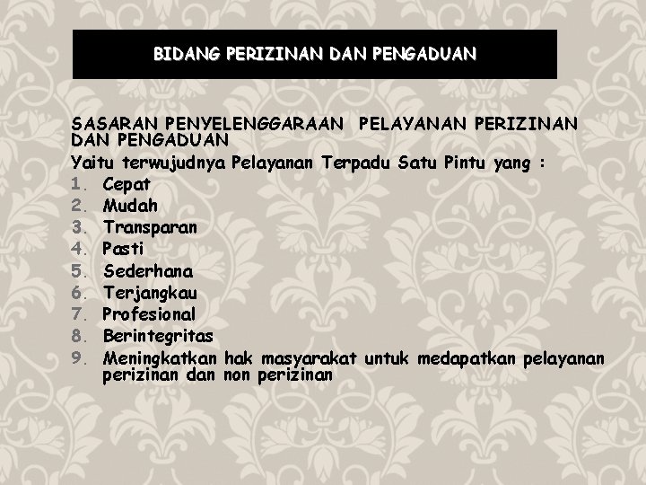 BIDANG PERIZINAN DAN PENGADUAN SASARAN PENYELENGGARAAN PELAYANAN PERIZINAN DAN PENGADUAN Yaitu terwujudnya Pelayanan Terpadu