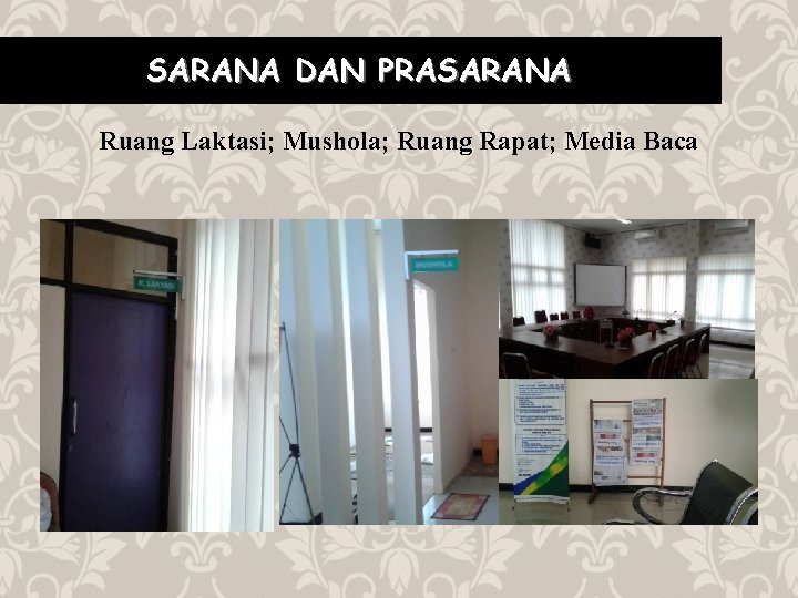 SARANA DAN PRASARANA Ruang Laktasi; Mushola; Ruang Rapat; Media Baca 