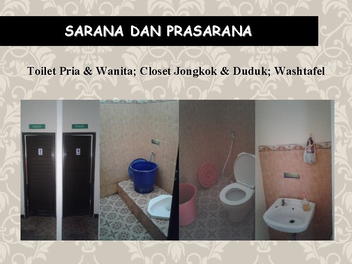 SARANA DAN PRASARANA Toilet Pria & Wanita; Closet Jongkok & Duduk; Washtafel 