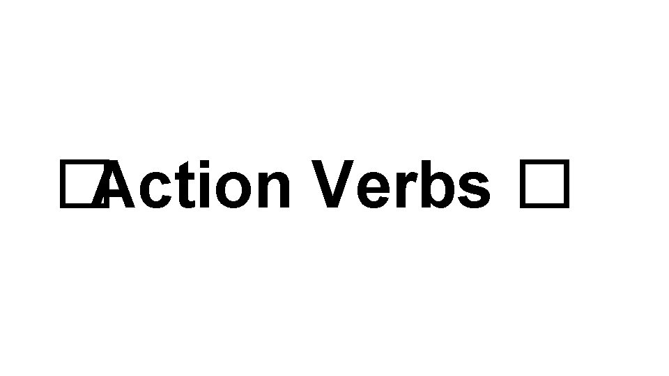 �Action Verbs � 
