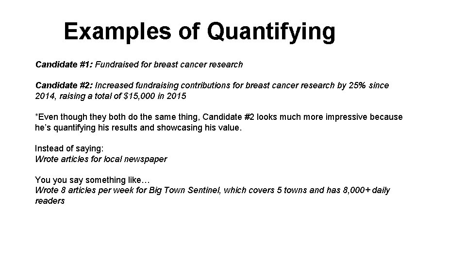 Examples of Quantifying Candidate #1: Fundraised for breast cancer research Candidate #2: Increased fundraising
