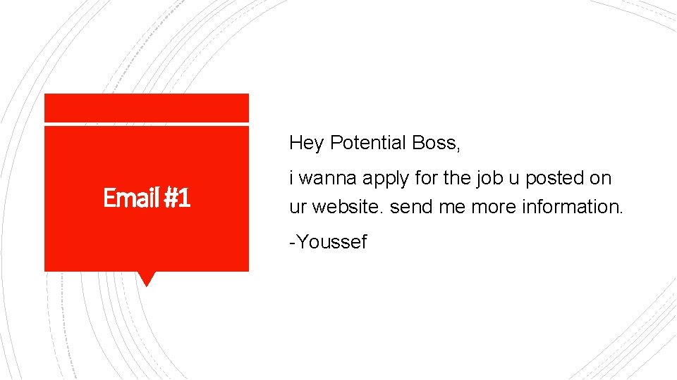 Hey Potential Boss, Email #1 i wanna apply for the job u posted on