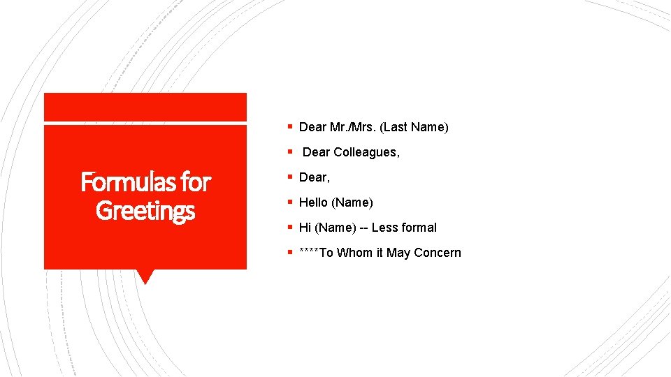§ Dear Mr. /Mrs. (Last Name) § Dear Colleagues, Formulas for Greetings § Dear,