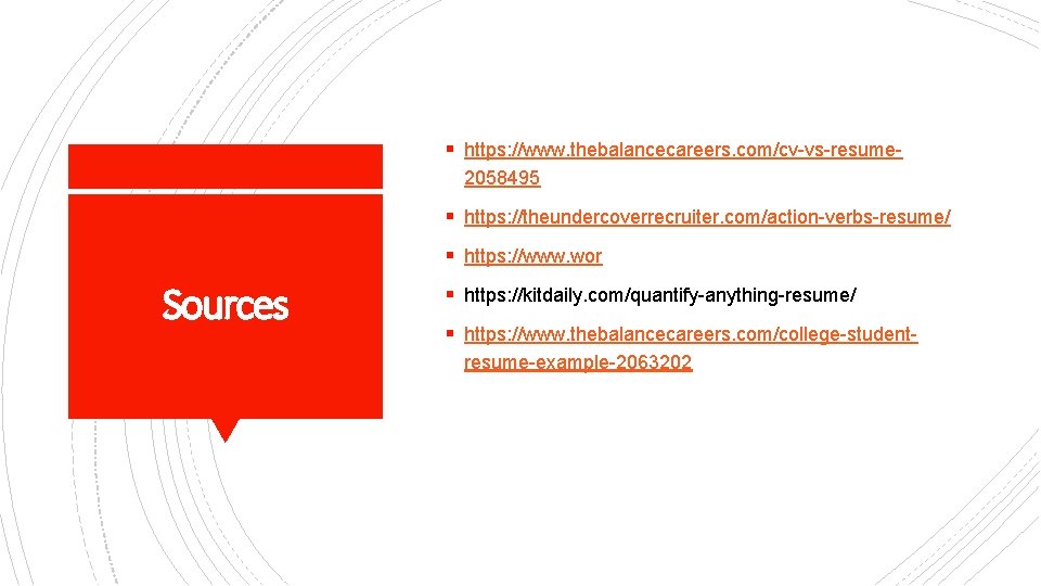 § https: //www. thebalancecareers. com/cv-vs-resume 2058495 § https: //theundercoverrecruiter. com/action-verbs-resume/ § https: //www. wor