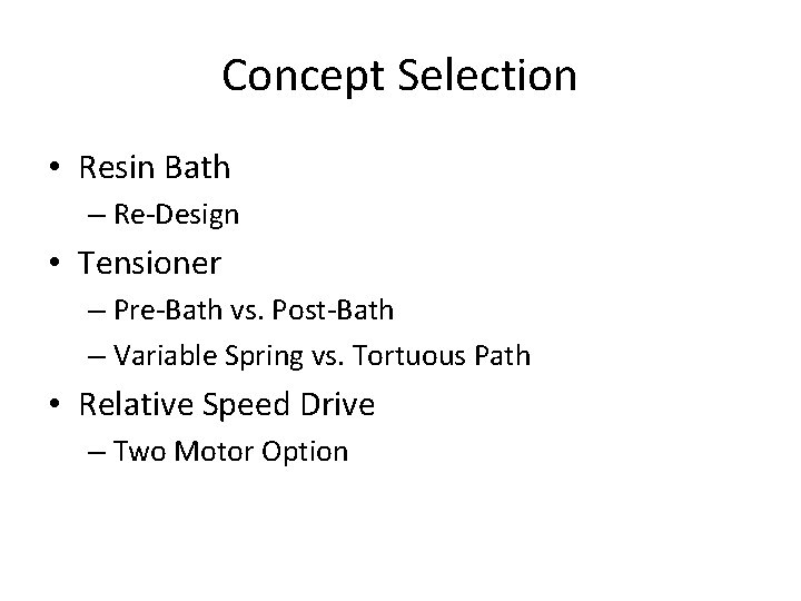 Concept Selection • Resin Bath – Re-Design • Tensioner – Pre-Bath vs. Post-Bath –