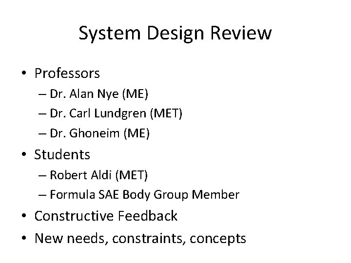 System Design Review • Professors – Dr. Alan Nye (ME) – Dr. Carl Lundgren