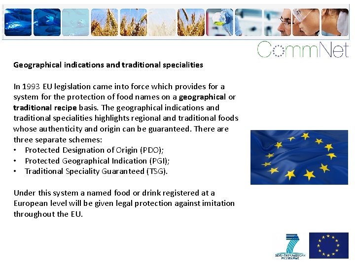 Geographical indications and traditional specialities In 1993 EU legislation came into force which provides