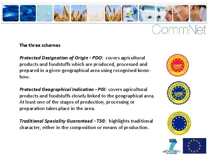The three schemes Protected Designation of Origin - PDO: covers agricultural products and foodstuffs