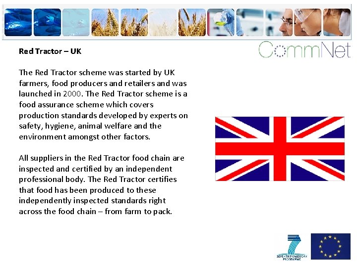 Red Tractor – UK The Red Tractor scheme was started by UK farmers, food