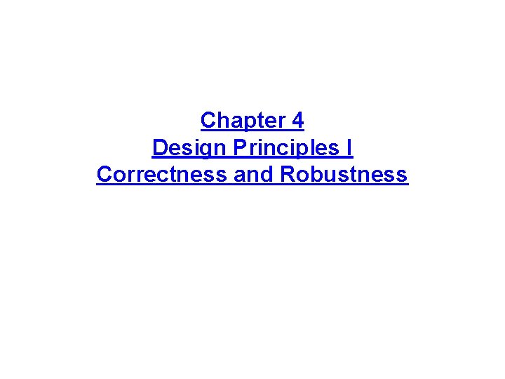 Chapter 4 Design Principles I Correctness and Robustness 