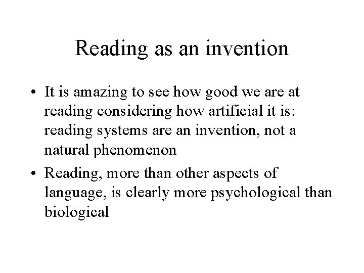 Reading as an invention • It is amazing to see how good we are