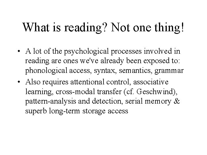 What is reading? Not one thing! • A lot of the psychological processes involved