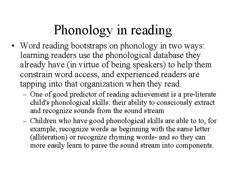 Phonology in reading • Word reading bootstraps on phonology in two ways: learning readers
