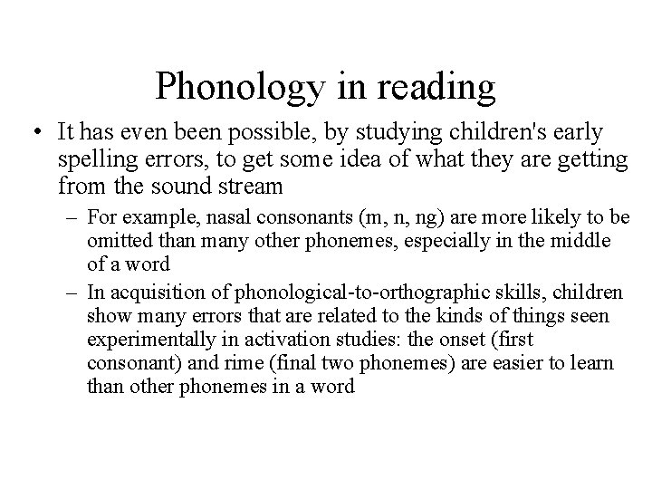 Phonology in reading • It has even been possible, by studying children's early spelling