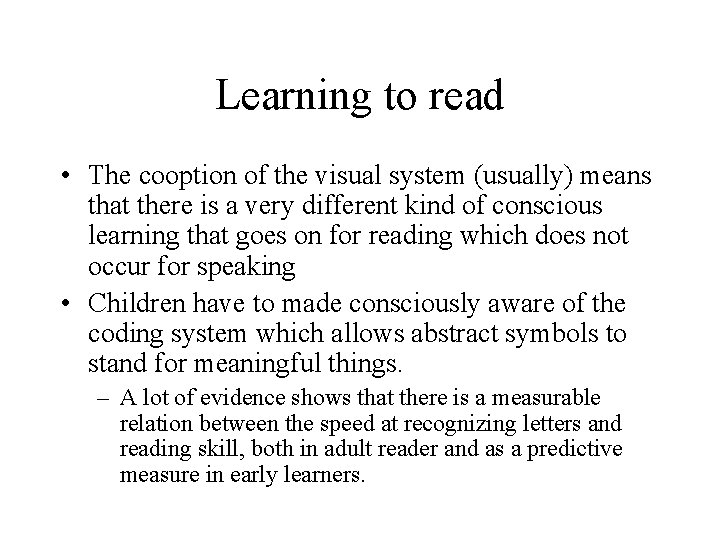 Learning to read • The cooption of the visual system (usually) means that there