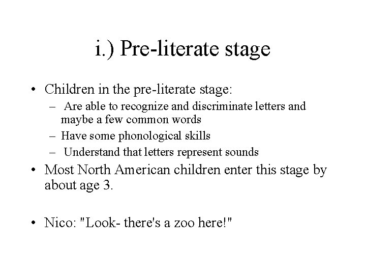 i. ) Pre-literate stage • Children in the pre-literate stage: – Are able to
