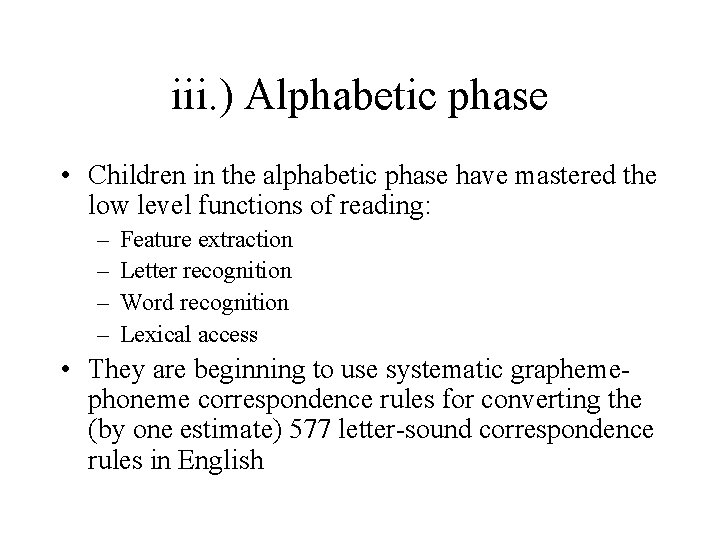 iii. ) Alphabetic phase • Children in the alphabetic phase have mastered the low