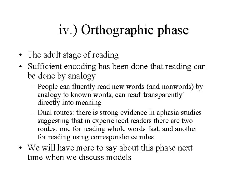 iv. ) Orthographic phase • The adult stage of reading • Sufficient encoding has
