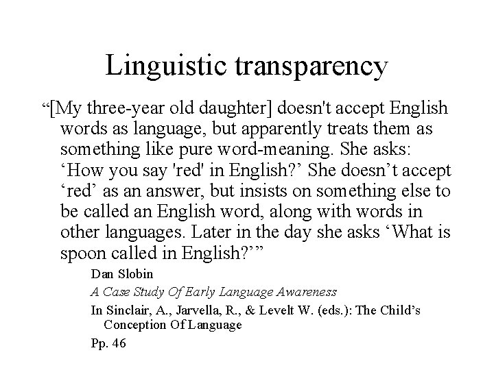 Linguistic transparency “[My three-year old daughter] doesn't accept English words as language, but apparently