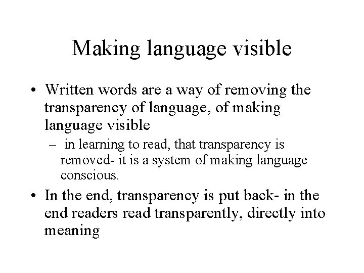Making language visible • Written words are a way of removing the transparency of