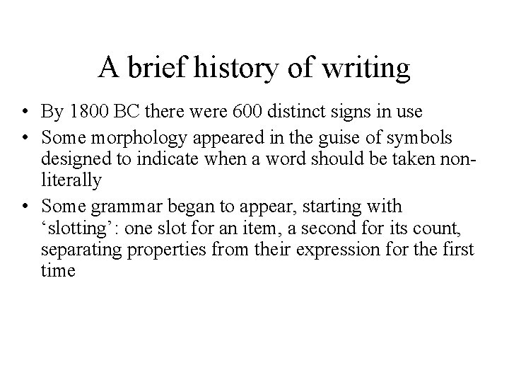 A brief history of writing • By 1800 BC there were 600 distinct signs