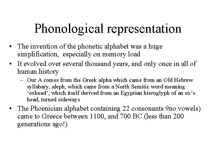 Phonological representation • The invention of the phonetic alphabet was a huge simplification, especially
