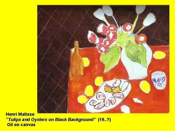 Henri Matisse "Tulips and Oysters on Black Background" (19. . ? ) Oil on