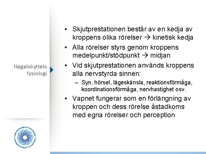 Hagelskyttets fysiologi • Skjutprestationen består av en kedja av kroppens olika rörelser kinetisk kedja