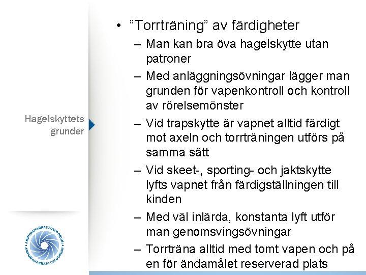  • ”Torrträning” av färdigheter Hagelskyttets grunder – Man kan bra öva hagelskytte utan