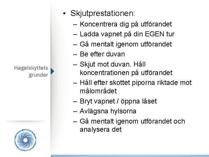  • Skjutprestationen: Hagelskyttets grunder – – – – – Koncentrera dig på utförandet