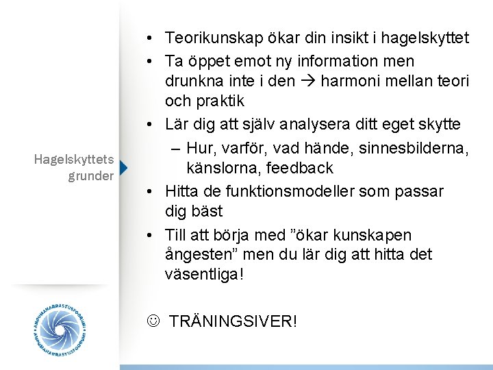 Hagelskyttets grunder • Teorikunskap ökar din insikt i hagelskyttet • Ta öppet emot ny