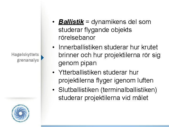 Hagelskyttets grenanalys • Ballistik = dynamikens del som studerar flygande objekts rörelsebanor • Innerballistiken