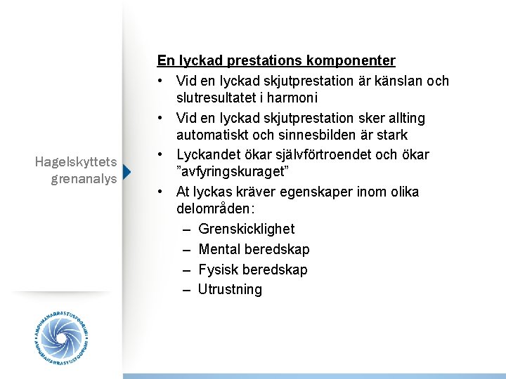 Hagelskyttets grenanalys En lyckad prestations komponenter • Vid en lyckad skjutprestation är känslan och