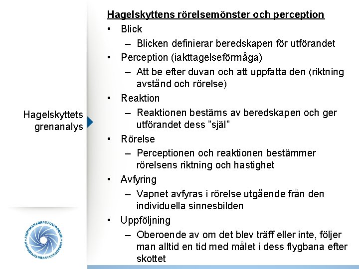 Hagelskyttets grenanalys Hagelskyttens rörelsemönster och perception • Blick – Blicken definierar beredskapen för utförandet