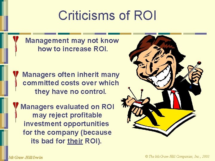 Criticisms of ROI Management may not know how to increase ROI. Managers often inherit