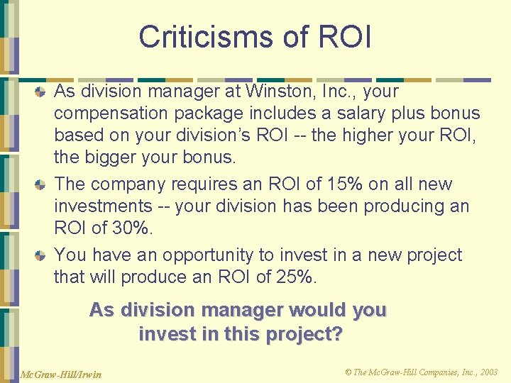 Criticisms of ROI As division manager at Winston, Inc. , your compensation package includes