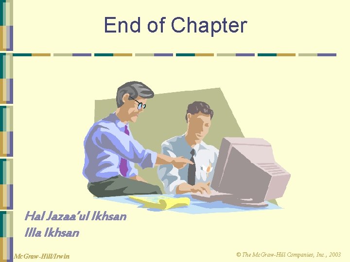 End of Chapter Hal Jazaa’ul Ikhsan Illa Ikhsan Mc. Graw-Hill/Irwin © The Mc. Graw-Hill