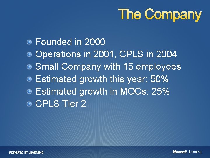 The Company Founded in 2000 Operations in 2001, CPLS in 2004 Small Company with