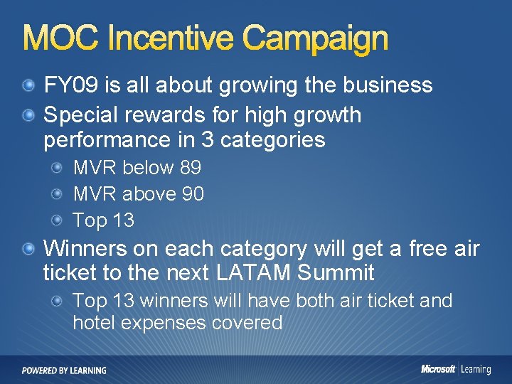 MOC Incentive Campaign FY 09 is all about growing the business Special rewards for