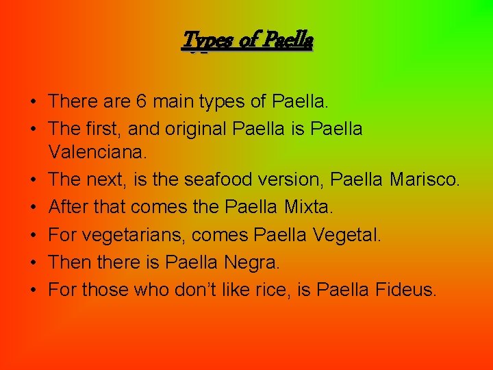 Types of Paella • There are 6 main types of Paella. • The first,