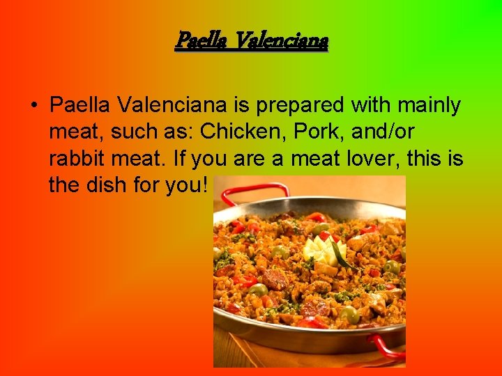Paella Valenciana • Paella Valenciana is prepared with mainly meat, such as: Chicken, Pork,