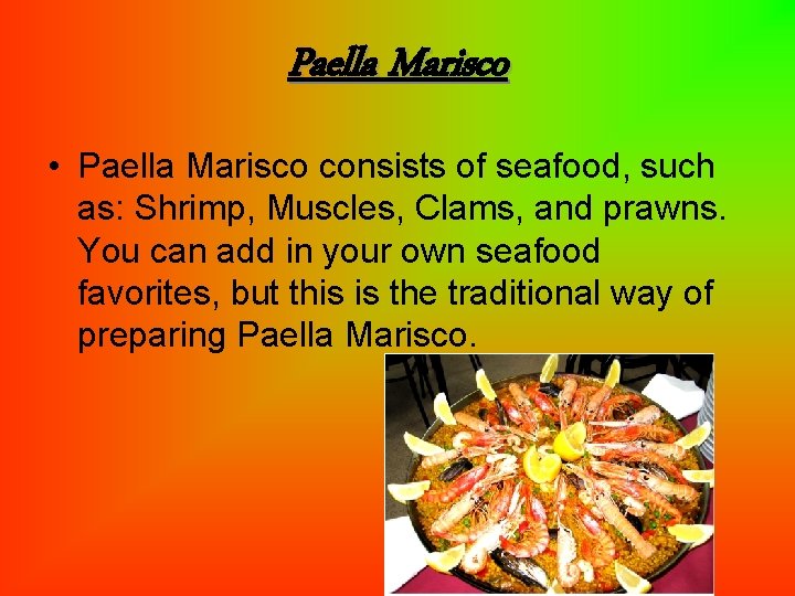 Paella Marisco • Paella Marisco consists of seafood, such as: Shrimp, Muscles, Clams, and