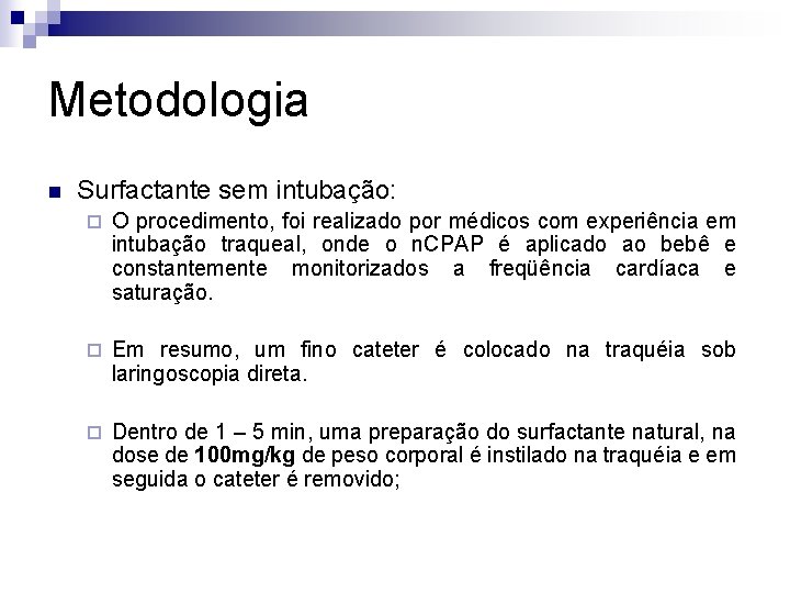 Metodologia n Surfactante sem intubação: ¨ O procedimento, foi realizado por médicos com experiência