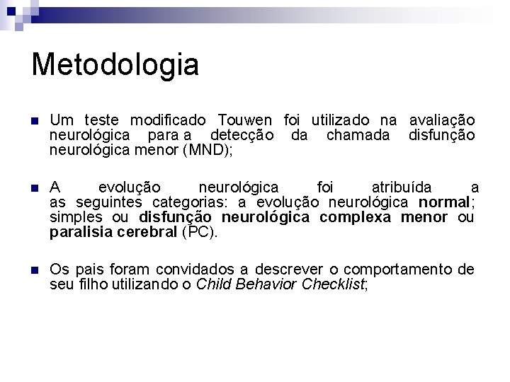 Metodologia n Um teste modificado Touwen foi utilizado na avaliação neurológica para a detecção