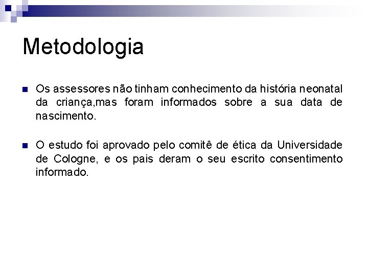 Metodologia n Os assessores não tinham conhecimento da história neonatal da criança, mas foram